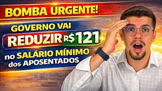 🚨BOMBA URGENTE: GOVERNO VAI TIRAR R$ 121 do SEU SAL&Aacute;RIO M&Iacute;NIMO - Veja agora!