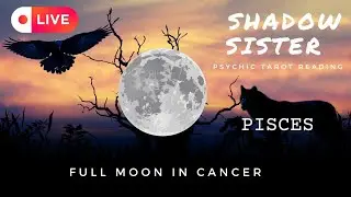 PISCES PSYCHIC READING #fullmoonincancer #wolfmoon #piscs #piscescollective
