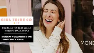 $1,000 to 10,000,000 with Sarah Baucom of Girl Tribe Co
