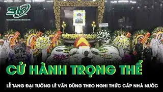 Cử hành trọng thể Lễ tang đại tướng Lê Văn Dũng theo nghi thức cấp Nhà nước