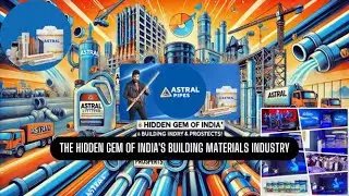 Astral Ltd The Hidden Gem of India Building Materials Industry | Explosive Growth & Future Prospects