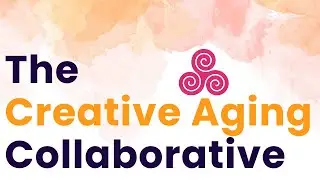 An Introduction to The Creative Aging Collaborative (Co-Lab) by Lifetime Arts