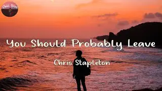 Chris Stapleton - You Should Probably Leave (Lyrics)