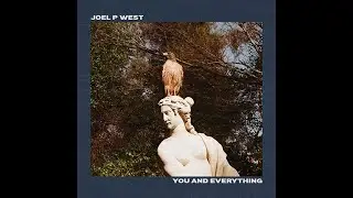 Joel P West - You and Everything