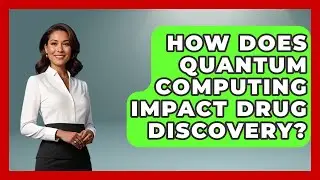 How Does Quantum Computing Impact Drug Discovery? | Quantum Tech Explained News