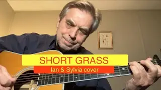SHORT GRASS  -  Ian & Sylvia cover