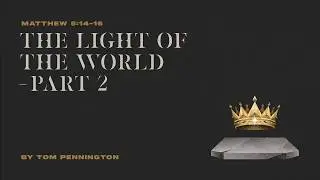 Свет миру, часть 2 | Матфея 5:14-16 | Том Пеннингтон