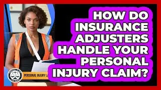 How Do Insurance Adjusters Handle Your Personal Injury Claim? - Personal Injury Law Gurus