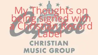 My thoughts on being sighned with a Christian Record Label