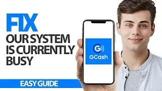 How To Fix GCash App Our System Is Currently Busy