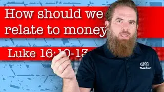 How should we relate to money? - Luke 16:10-13