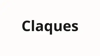 How to pronounce Claques