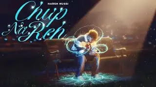 Chup Na Reh (Official Music Video) | Harsh nussi Tatasirrara