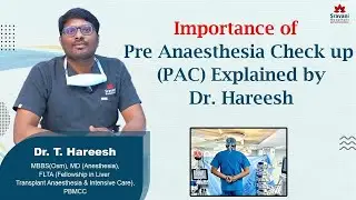 Importance of Pre- Anesthesia Check Up (PAC) Explained by Dr. Hareesh Tarigoppula
