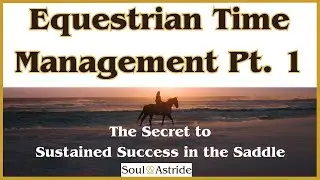 Equestrian Time Management Pt 1