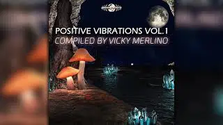 Positive Vibrations - Compiled By Vicky Merlino Vol. 1 (geoLP051Geomagnetic/Psytrance) :: Full Album