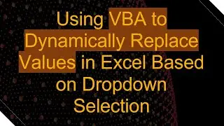 Using VBA to Dynamically Replace Values in Excel Based on Dropdown Selection
