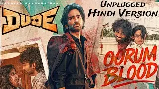 Oorum Blood (Hindi Unplugged) Song | Dude | Pradeep Ranganathan | Mamitha Baiju | Ritesh G Rao