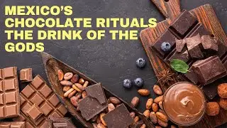Mexico&rsquo;s Chocolate Rituals  The Drink of the Gods