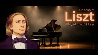 Liszt - Un Sospiro (Piano Solo) - Played in All 12 Major keys