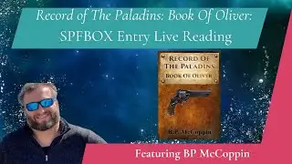 Live Reading By SPFBOX Author BP McCoppin: 'Record of The Paladins: Book Of Oliver'