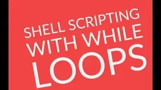 Shell Scripting with While Loops