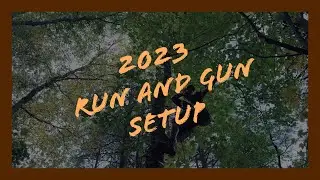 My 2023 &ldquo;RUN AND GUN&rdquo; setup