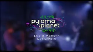 Pyjama Planet _ Live at Mercury (March2019)