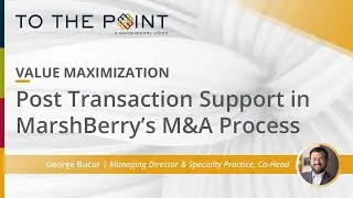 Value Maximization: Post Transaction Support in MarshBerry&rsquo;s M&A Process