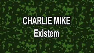 Charlie Mike - Existem