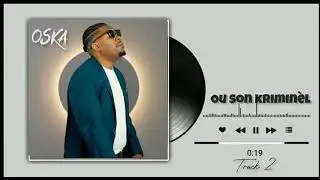 OSKA MIZIK _ OU SON KRIMINÈL (TRACK 2)
