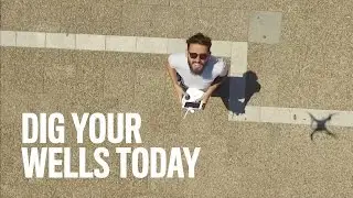Dig Your Wells Today
