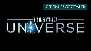 Видеоролик &laquo;Вселенная FINAL FANTASY XV&raquo; для E3 2017