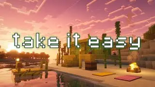 take it easy, you&rsquo;ve earned it&hellip; (minecraft music & ambience)