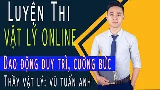 [BÀI 18] Dao động duy trì, cưỡng bức  - Vật Lý Lớp 12 | Thầy Vũ Tuấn Anh