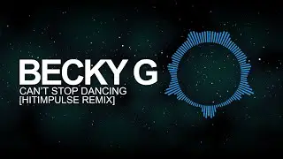 [Future Bass] - Becky G - Can't Stop Dancing (Hitimpulse Remix)