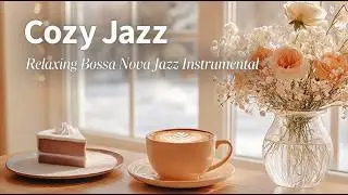 Cozy Jazz | Bossa Nova Jazz for Work, Study & Calm Focus ☕ Cafe Instrumental Music