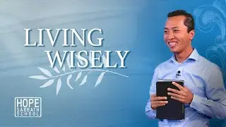 Lesson 9: Living Wisely | Hope Sabbath School