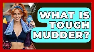What Is Tough Mudder? - Obesity Fighters Club
