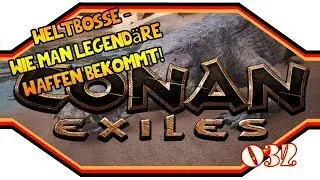 Conan Exiles [032] ★ Weltbosse - Wie man legend&auml;re Waffen bekommt ★ Guide