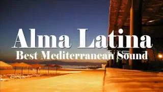 Alma Latina   Best Mediterranean Sound and Latin Chill Out