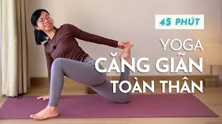 Yoga Giãn Sâu 45 Phút | Giải Phóng Căng Cứng Toàn Thân | Giảm Đau Lưng – Mỏi Vai – Siết Hông