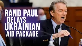 Rand Paul delays $40 Billion Ukrainian aid package
