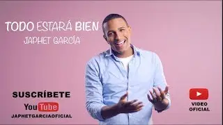 Japhet Garcia- Todo estar&aacute; bien ( Video Oficial)
