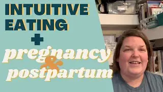 Intuitive Eating for Pregnancy and Postpartum