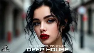 This is an empty heart - LURIMAX (Original Mix Deep House Electronic Music)
