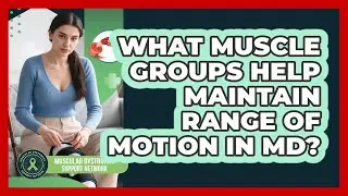 What Muscle Groups Help Maintain Range Of Motion In MD?