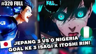 BLUE LOCK EPISODE 320 FULL REVIEW - GOAAALL!!!! JEPANG 3 - 0 NIGERIA !! ITOSHI RIN X ISAGI YOICHI !!