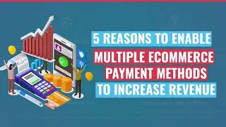 5 REASONS TO ENABLE MULTIPLE ECOMMERCE PAYMENT METHODS TO INCREASE REVENUE