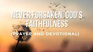 &ldquo;Never Forsaken: God&rsquo;s Faithfulness&rdquo; PSALM 77 and PSALM 37